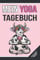Mein Yoga Tagebuch: Trainingstagebuch zum Eintragen von Workouts und Yogaübungen - Fitnessplaner und Achsamkeitsjournal