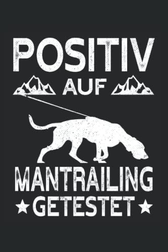 Mantrailing - Positiv auf Mantrailing getestet: Mantrailing Notizbuch für Hundeliebhaber und Hundebesitzer - Erfasse Notizen für den Hundesport und Rettungshundearbeit.