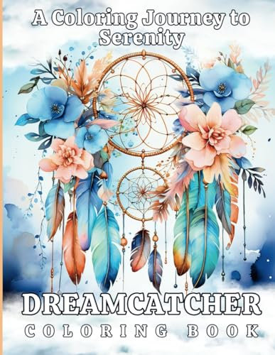 Dreamcatcher: A Coloring Journey to Serenity. Large Print, Party favor, Filler, Stuffer, Prizes, Rewards.: Dream Catcher Adult Coloring Book. Features 100 Diverse Dream Catcher Designs.