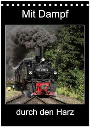 Mit Dampf durch den Harz (Tischkalender 2026 DIN A5 hoch), CALVENDO Monatskalender: Erleben Sie die Dampflokomotiven im Harz (CALVENDO Technologie)