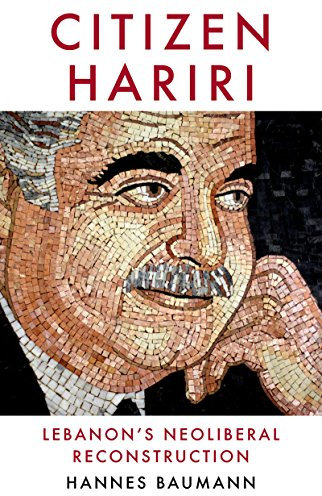 Citizen Hariri: Lebanon's Neo-Liberal Reconstruction (English Edition)