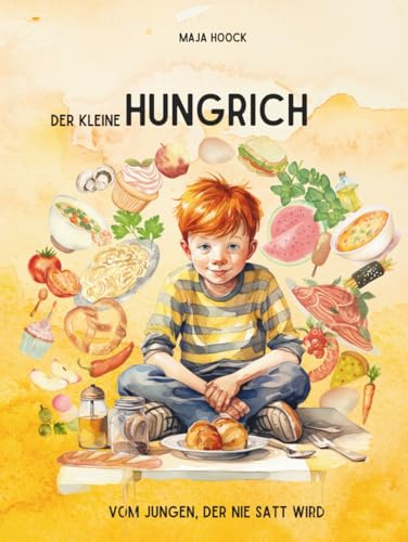 Der kleine Hungrich: Kinderkochbuch mit Abenteuergeschichte I Vom Jungen, der nie satt wird I Großstadtgeschichte aus Berlin I 20 Rezepte aus vielen ... für Kids I Für Toleranz und Freundschaft