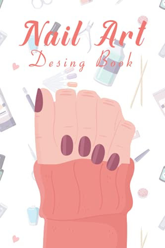 Nail Art Design Book: This Notebook for Planning and Archiving Nail Designs Planner for the Nail Design. Ideal for Beauty.
