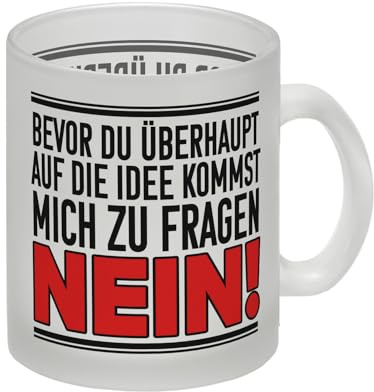 Bevor du auf die Idee kommst zu fragen - Nein! Glas Tasse witzige Kaffeetasse für die Arbeit mit lustigem Spruch hör auf mich zu fragen wenn die Kollegen dich wieder nerven Glas