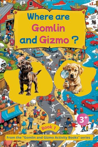 Where Are Gomlin and Gizmo ? – A cheerful search and find activity book full of fun puzzle details, hidden object and Labrador puppies, colorful ... book for children and toddlers ages 3+