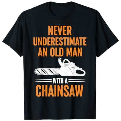 Never Underestimate an Old Man with A Chainsaw T-Shirt