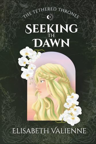 Seeking the Dawn (The Tethered Thrones, Band 1)