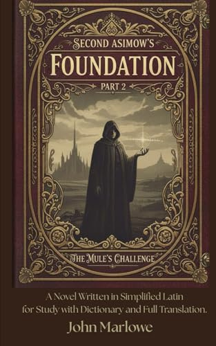 Second Asimov's FOUNDATION PART 2 THE MULE'S CHALLENGE: A Novel Written in Simplified Latin for Study with Dictionary and Full Translation.