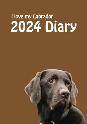 2024 i love my Labrador A4 Diary: Chocolate Labrador 2024 Diary - Week to View on 2 Pages - Year Planner/Journal/Organiser