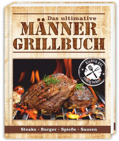 Das ultimative Männer-Grillbuch. Grillbuch für echte Männer