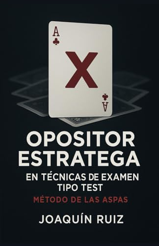 El ARTE DE TRIUNFAR HOY MISMO EN OPOSICIONES CON EXÁMENES TIPO TEST: MÉTODO DE LAS ASPAS. CLAVES Y TRUCOS ESTRATÉGICOS PARA APROBAR EL EXAMEN TIPO ... Y CONSEGUIR TU PLAZA (Método Tipo Test)