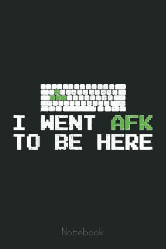 I Went AFK To Be Here Gamer Gaming Computer Video Games Notebook: Video Games Notebook and Tracker: Gamer's Journal Designed To Record Current and Future Gaming | Gaming Fire