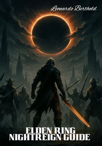 ELDEN RING NIGHTREIGN GUIDE: The Complete Step-by-Step Walkthrough Guide to Mastering Every Mission and Unlocking All Hidden Secrets