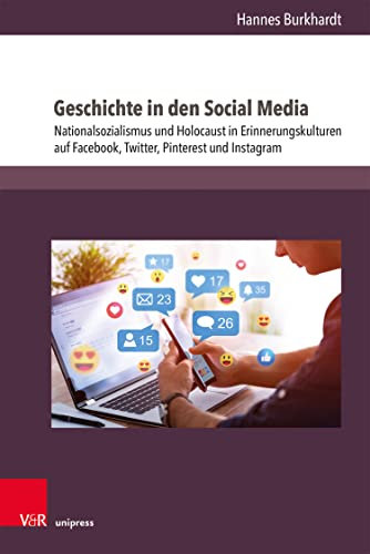 Geschichte in den Social Media: Nationalsozialismus und Holocaust in Erinnerungskulturen auf Facebook, Twitter, Pinterest und Instagram | Im Zentrum der ... zur Zeitschrift für Geschichtsdidaktik 23)