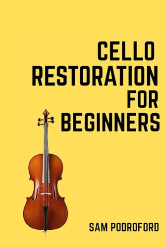 Cello Restoration for Beginners (String Instruments Restoration for Beginners)