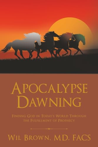 Apocalypse Dawning: Finding God in Today’s World Through the Fulfillment of Prophecy