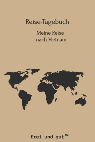 Reise-Tagebuch / Reise-Journal für Reise nach Vietnam: handliches & praktisches Urlaubs-Tagebuch Notizbuch zum Ausfüllen [die ideale Geschenk-Idee für die nächste Reise]
