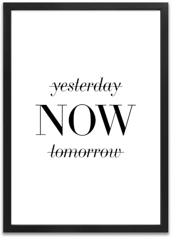 ARTFAVES® Poster - Yesterday Now Tomorrow | Wanddeko Wandbild Spruch Motivation Glücklichsein | mit Rahmen Schwarz | 21 x 30 cm