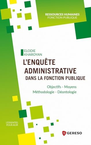 L'enquête administrative dans la Fonction Publique: Objectifs - Moyens - Méthodologie - Déontologie
