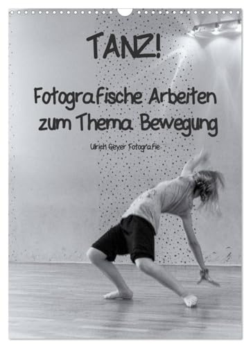 TANZ! (Wandkalender 2026 DIN A3 hoch), CALVENDO Monatskalender: Fotografische Arbeiten zum Thema Bewegung (CALVENDO Kunst)