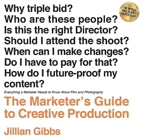 The Marketer's Guide to Creative Production: Everything a Marketer Needs to Know About Film and Photography