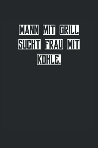 Mann mit Grill sucht Frau mit Kohle: Grill BBQ Grillmeister Notizbuch (liniert) Grillkönig