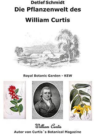 Die Pflanzenwelt des William Curtis: Autor von Curtis's Botanical Magazine