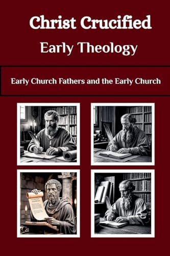 Christ Crucified Early Theology