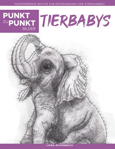 Tierbabys - Punkt zu Punkt Bilder: Faszinierende Motive zur Entspannung und Stressabbau - Malbuch für Erwachsene