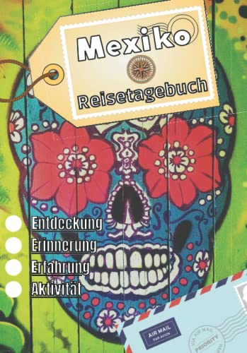 Mexiko Reisetagebuch: Logbuch als Souvenir | Reise-Erinnerungsbuch: Beschreibung des Tages, Erlebnisse, Reise, ... | Urlaubsbuch für Kinder und Erwachsene | Notizbuch Mexiko |