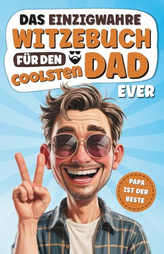 Das einzigwahre Witzebuch für den coolsten Dad ever! Mit den besten Witzen, Flachwitzen und Scherzfragen! Das perfekte Geschenk für coole Väter