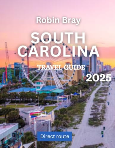South Carolina TRAVEL GUIDE 2025: Discover South Carolina's Rich History, Natural Beauty, and Vibrant Culture