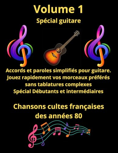 Recueil de tablatures et paroles spécial guitare: Les meilleures chansons françaises des années 80