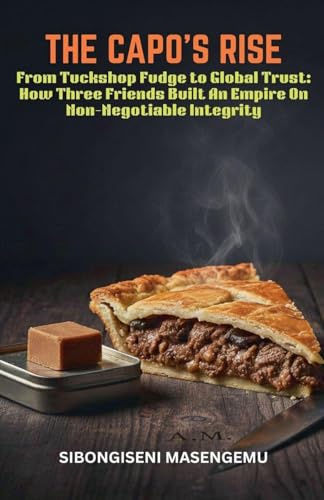 The Capo's Rise: From Tuckshop Fudge To Global Trust: How Three Friends Built An Empire.