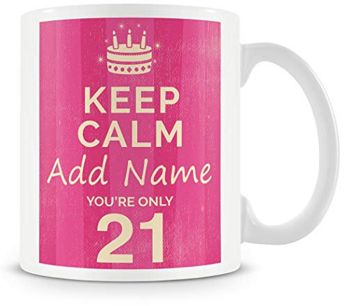 MUGGZ Personalised Keep Calm You’re Only 21 or Any Age Pink Mug Gift for Her | Custom Name Funny Birthday Present for Daughters Friends Colleagues | Ceramic Coffee Cup | Dishwasher Safe Novelty Gift