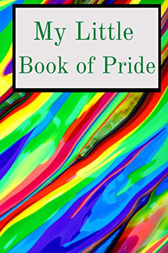 My Little Book of Pride: Rainbow journal/ notebook to be PROUD of. Perfect for school, work, Xmas, valentines, birthday, mothers day, fathers day and every day use GIFT IT TODAY; UNDER £5