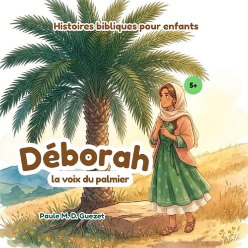 Histoires bibliques pour enfants: Déborah, la voix du palmier