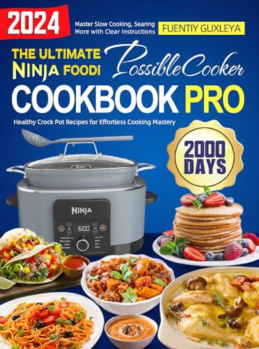 The Ultimate Ninja Foodi PossibleCooker Cookbook Pro: 2000 Days of Healthy Crock Pot Recipes for Effortless Cooking Mastery. Master Slow Cooking, Searing, and More with Clear Instructions!