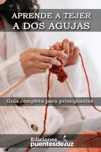 APRENDE A TEJER A DOS AGUJAS: Guía completa para principiantes
