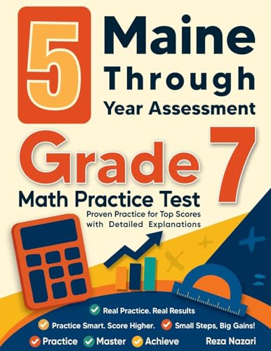 5 Maine Through Year Assessment Grade 7 Math Practice Tests: Proven Practice for Top Scores with Detailed Explanations