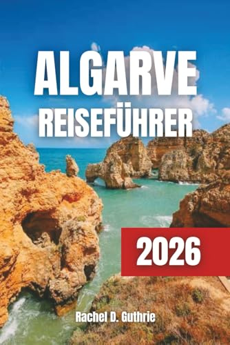 Algarve Reiseführer 2026: Kompletter Reiseplaner mit Stränden, Kultur, Outdoor-Abenteuern und Top-Hotels