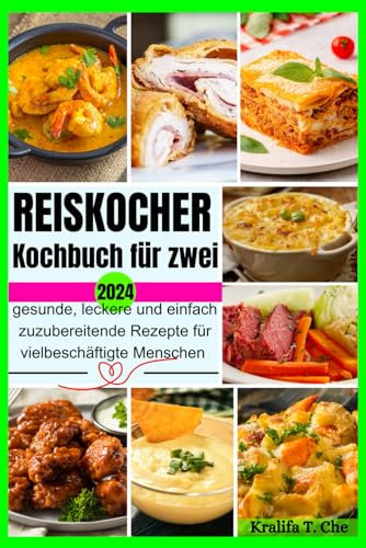 reiskocher Kochbuch für zwei: gesunde, leckere und einfach zuzubereitende rezepte für vielbeschäftigte menschen