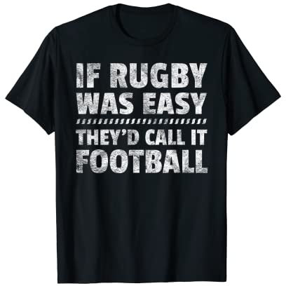 If Rugby Was Easy They Would Call It Football T-Shirt T-Shirt