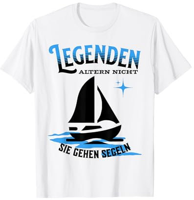Legenden altern nicht sie gehen Segeln T-Shirt