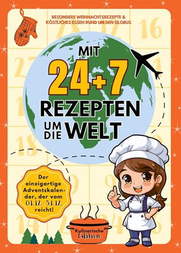 Adventskalender Mit 24 + 7 Rezepten um die Welt: Kulinarisches Kochbuch für Kinder & Jugendliche mit Essen von Weihnachten bis Silvester (Adventskalender 24 + 7 Tage um die Welt - Editionen)