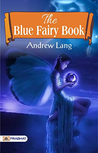 The Blue Fairy Book: Enchanting Tales from Distant Realms (The Greatest Kindle Books of All Time)