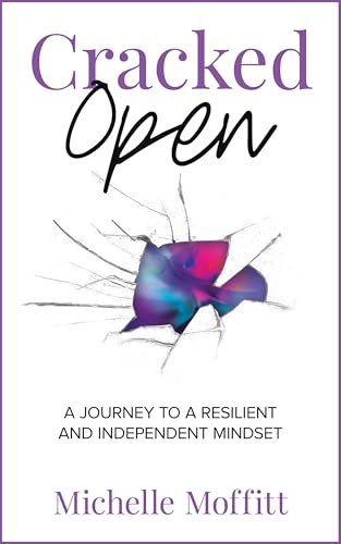 Cracked Open: A Journey to a Resilient and Independent Mindset (English Edition)