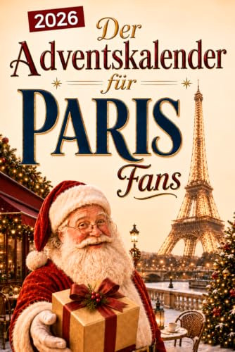 Der Adventskalender für Paris-Fans: 24 Tage voller kuriosem Wissen, festlichen Geschichten, Witzen & kleinen Aha-Momenten | das perfekte Geschenk für alle, die Paris lieben! (Wissen über Paris)