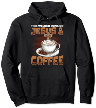This Welder Runs On Jesus And Coffee Welder Pullover Hoodie