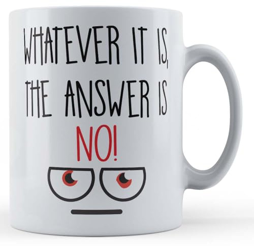 Funny Mug Sarcastic, Grumpy, The Answer is NO - Funny Coworker Gift Mug, Ceramic, 11fl.oz.